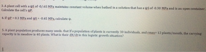 Question: A plant cell with a Psi S of 0/.65 MPa maintains constant volume when bathed in a solution that h...