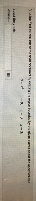 Question: (1 point) Find the volume of the solid obtained by rotating the region bounded by the given curve...