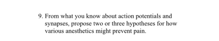Question: From what you know about action potentials and synapses, propose two or three hypotheses for how ...