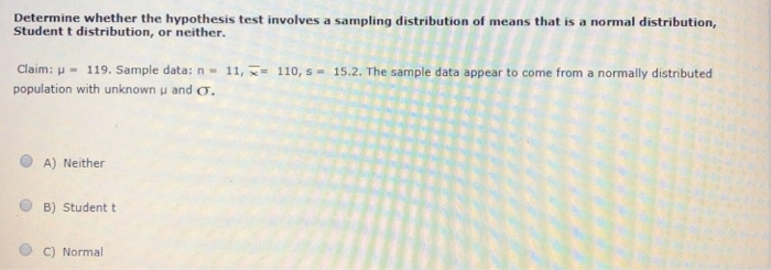 Question: Determine whether the hypothesis test involves a sampling distribution of means that is a normal ...