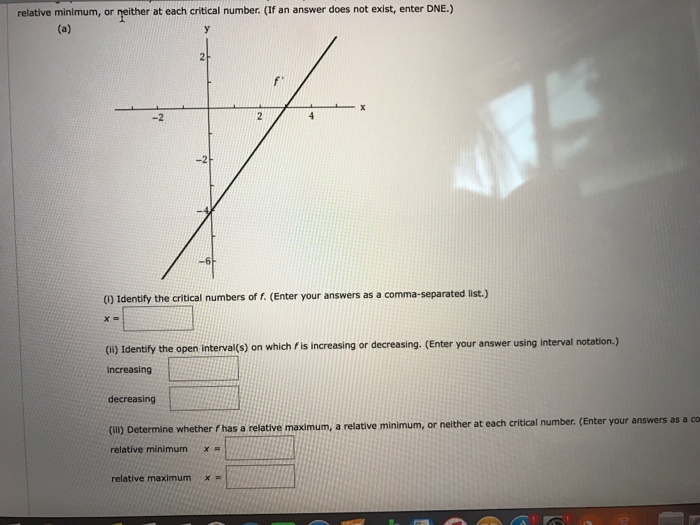 Question: Relative minimum, or neither at each critical number. (If an answer does not exist, enter DNE.) -...