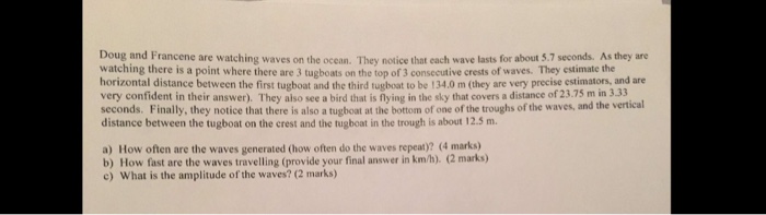 Question: Doug and Francene are watching waves on the ocean. They notice that each wave lasts for about 5.7...