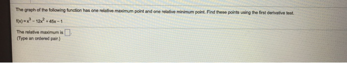 Question: The graph of the following function has one relative maximum point and one relative minimum point...