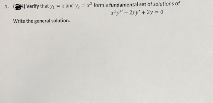 Question Verify That Y X And Y2 X2 Form A Fundamental Set Of Solutions Of X Y 2xy 2y 0 Write The Essayprimier