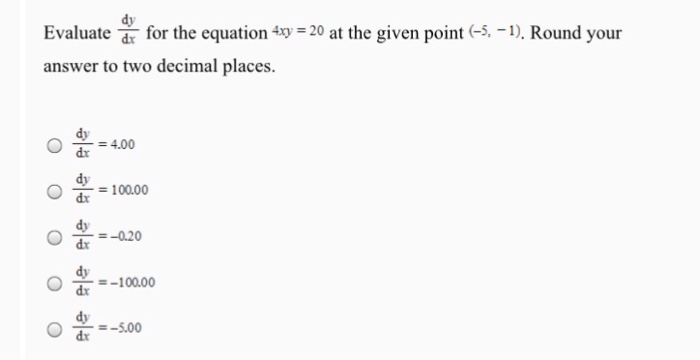 Question: Dy 20 at the given point (-5,-1), Round your Evaluate for the equation 4xy answer to two decimal ...