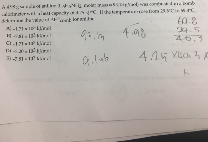 Question A 4 98 G Sample Of Aniline C6h5nh2 Molar Mass 93 13 G Mol Was Combusted In A Bomb Calorimete Intel Writers