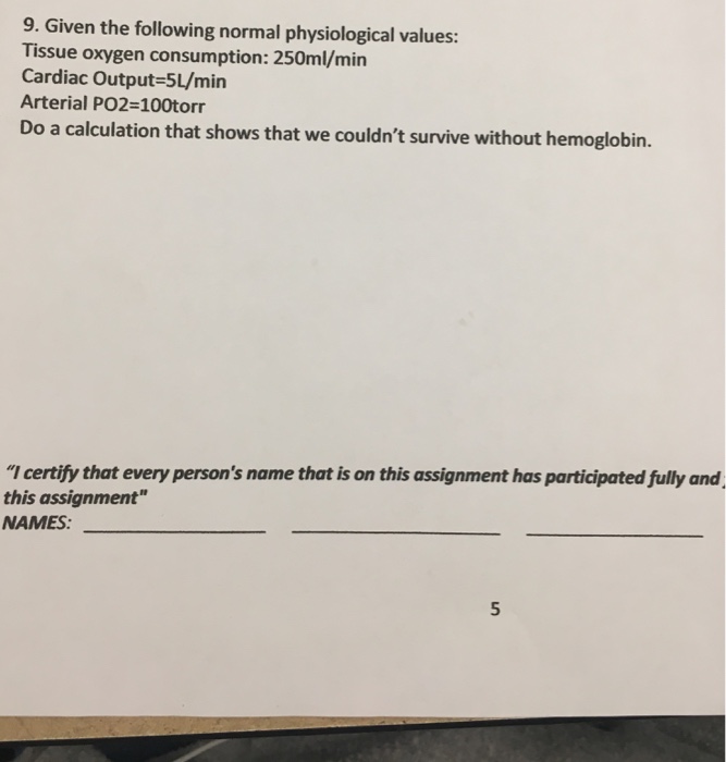 Question: 9. Given the following normal physiological values: Tissue oxygen consumption: 250ml/min Cardiac ...
