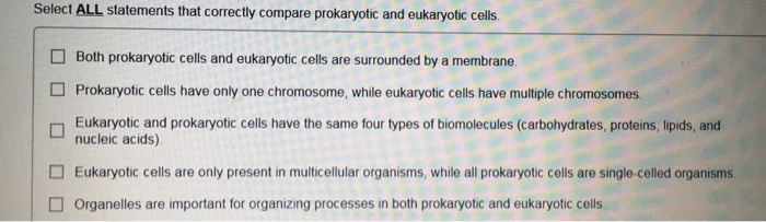 Question: Select ALL statements that correctly compare prokaryotic and eukaryotic cells  Both prokaryotic c...