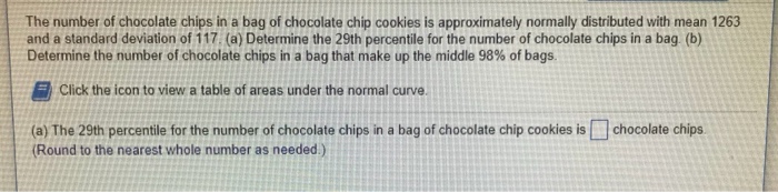 Question: The number of chocolate chips in a bag of chocolate chip cookies is approximately normally distri...