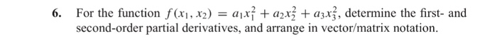 Question: For the function f(X1, X2) = a +42XS + a3x , determine the first-and second-order partial derivat...