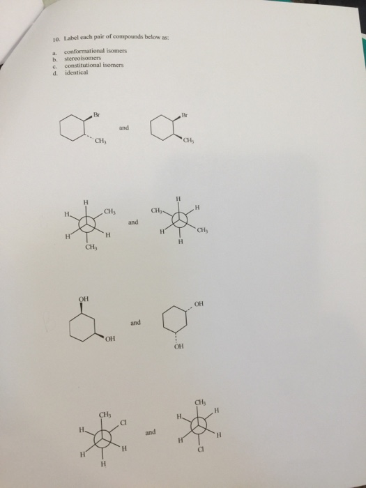 Question: 1o. Lsbhel each pair of compounds below as a. conformational isomers c. constitutional isomers d....