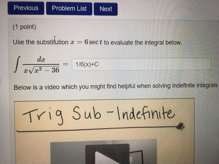 Question: Previous Problem List Next (1 point) Use the substitution x = 6 sect to evaluate the integral bel...
