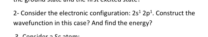 Question: Ine 8statt al 2- Consider the electronic configuration: 2s1 2p1. Construct the wavefunction in th...