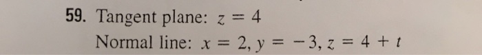 Question: Ercises 57-60, find an equation of the tangent plane and etri equations of the normal line to the...