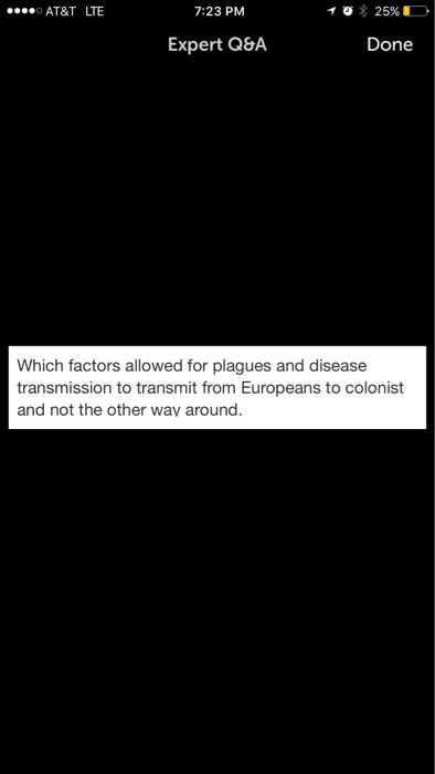 Question: Which factors allowed for plagues and disease transmission to transmit from Europeans to colonist...