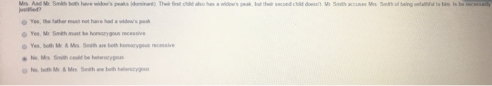 Question: Mrs. And Mr. Smith both have widow's peaks (dominant). Their first child also has a widow's peak,...