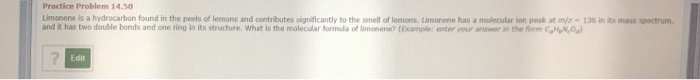 Question: Practice Problem 14.50 Lmonene is a hydrocarbon found in the peels of lemons and contributes sign...