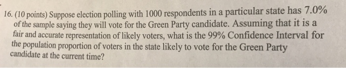 Question: 16 (10 points) Suppose election polling with 1000 respondents in a particular state has 7.0% of t...