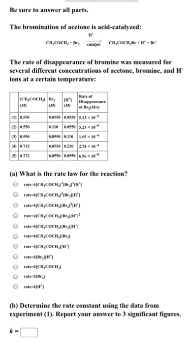 Question: Be sure to answer all parts. The bromination of acetone is acid-catalyzed CH,COCH,+Br catalystCHC...