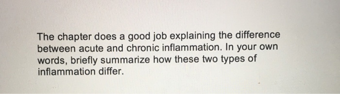 Question: The chapter does a good job explaining the difference between acute and chronic inflammation. In ...