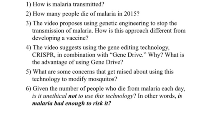 Question: How is malaria transmitted?  How many people die of malaria in 2015?  The video proposes using ge...