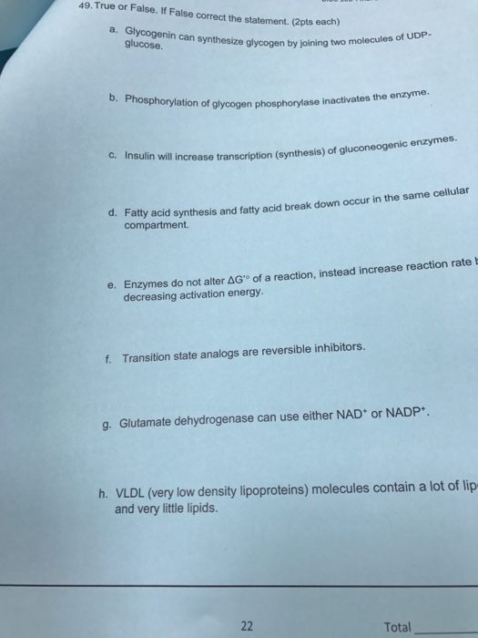 Question: True or False. If False correct the statement.  a. Glycogenin can synthesize glycogen by joining ...