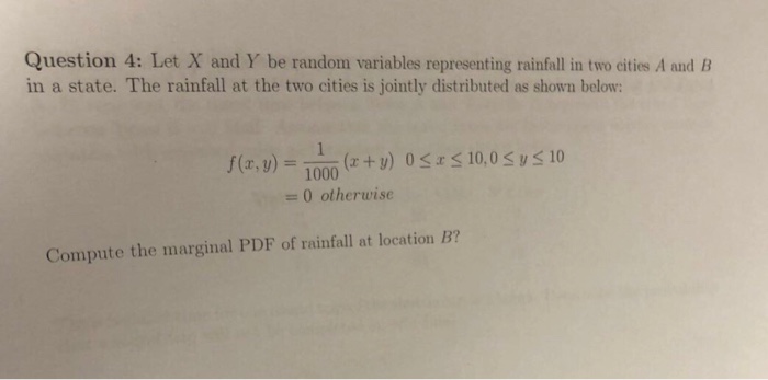 Question: Question 4: Let X and Y be random variables representing rainfall in two cities A and B in a stat...
