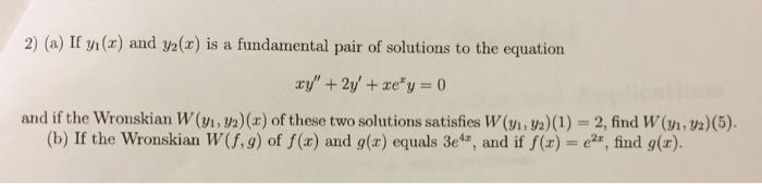 Question: 2) (a) If yn(x) and y2(x) is a fundamental pair of solutions to the equation and if the Wronskian...