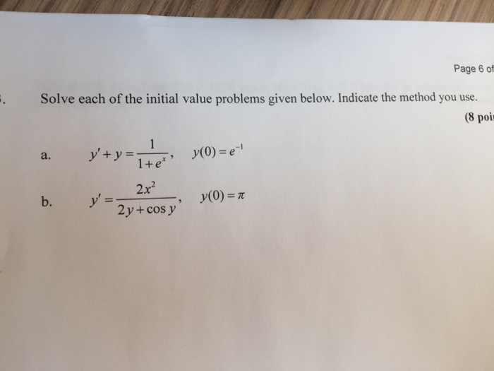 Question: Page 6 of . Solve each of the initial value problems given below. Indicate the method you use. (8...