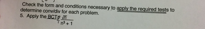 Question: Check the form and conditions necessary to apply the required tests to determine conv/div for eac...