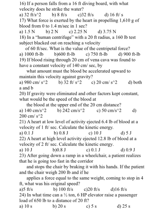 Question: 16) If a person falls from a 16 ft diving board, with what velocity does he strike the water? a) ...