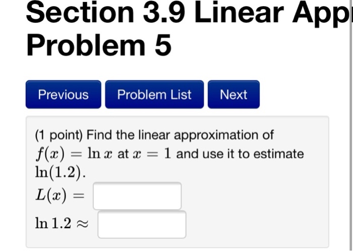 Question: Section 3.9 Linear App Problem 5 Previous Problem List Next (1 point) Find the linear approximati...