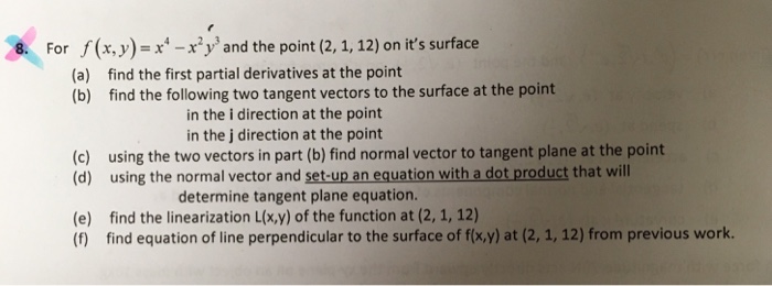 Question: For (x,y)- - 'y' and the point (2, 1, 12) on it's surface (a) (b) find the first partial derivati...