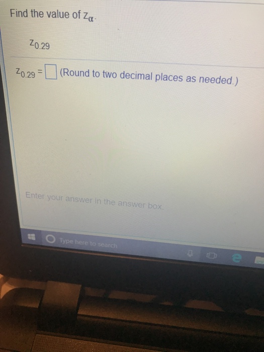 Question: Find the value of Za Z0.29 =â–¡ (Round to two decimal places as needed.) Z 0.29 Enter your answer i...