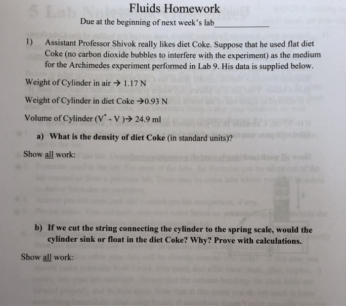 Question: Fluids Homework Due at the beginning of next week's lab 1) Assistant Professor Shivok really like...