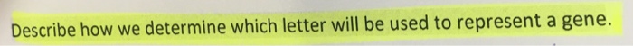 Question: Describe how we determine which letter will be used to represent a gene.