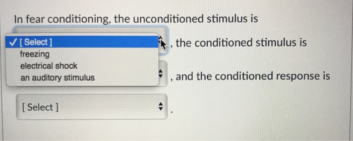 Question: In fear conditioning, the unconditioned stimulus is VSelect the conditioned stimulus is freezing ...