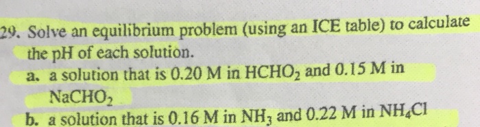 Question: 29. Solve an equilibrium problem (using an ICE table) to calculate the pH of each solution. a. a ...