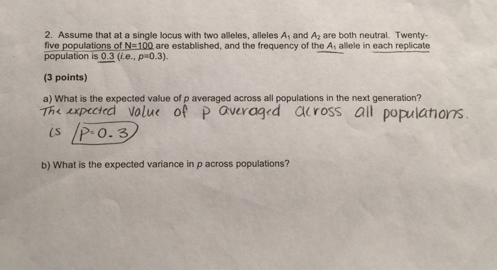 Question: 2. Assume that at a single locus with two alleles, alleles A1 and A2 are both neutral. Twenty- fi...