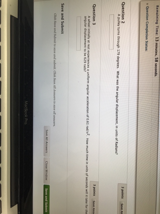 Question: Remaining Time: 13 minutes, 58 seconds. Question 2 3 points Save An A pulley turns through 179 de...