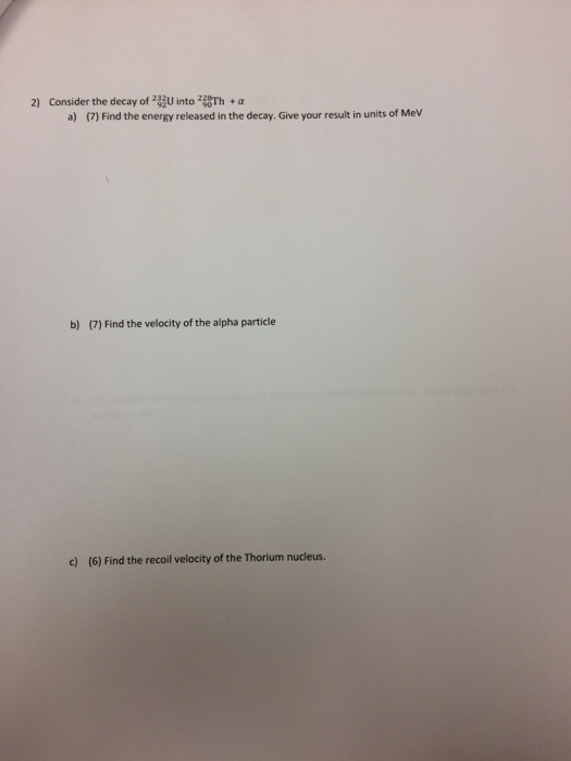 Question: 2) Consider the decay of z92U into 290Th+α n units of MeV b) (7) Find the velocity of the alpha ...