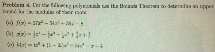 Question: Problem 4. For the following polynomials use the Bounds Theorem to determine an upper bound for t...