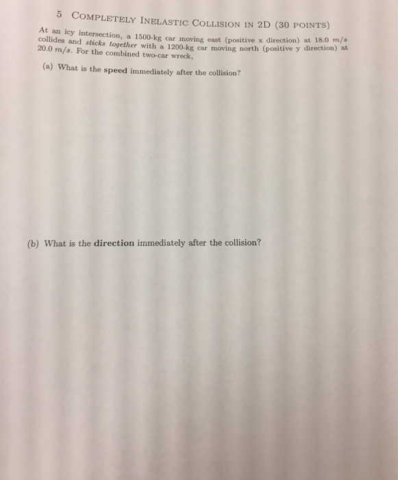 Question: 5 COMPLETELY INELASTIC COLLISION IN 2D (30 POINTS) At an icy intersection, a 1500-kg car moving e...