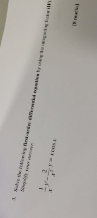 Question: 3. Solve the following first-order differential equation by using the integrating factor (IF) Sim...