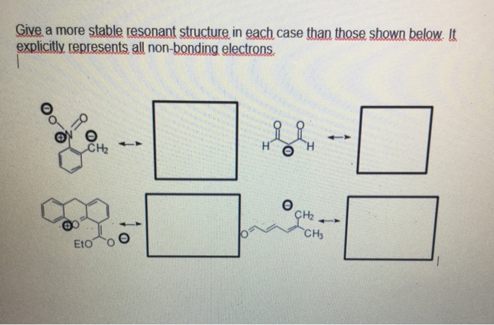 Question: Give a more stable tesonant structure in each case than those shown below. It explicitly represen...