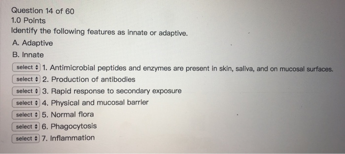 Question: Question 14 of 60 1.0 Points Identify the following features as innate or adaptive. A. Adaptive B...