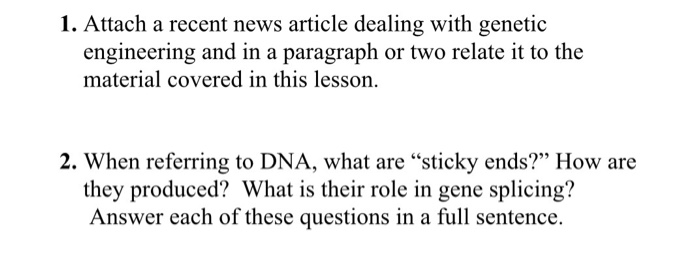 Question: Attach a recent news article dealing with genetic engineering and in a paragraph or two relate it...