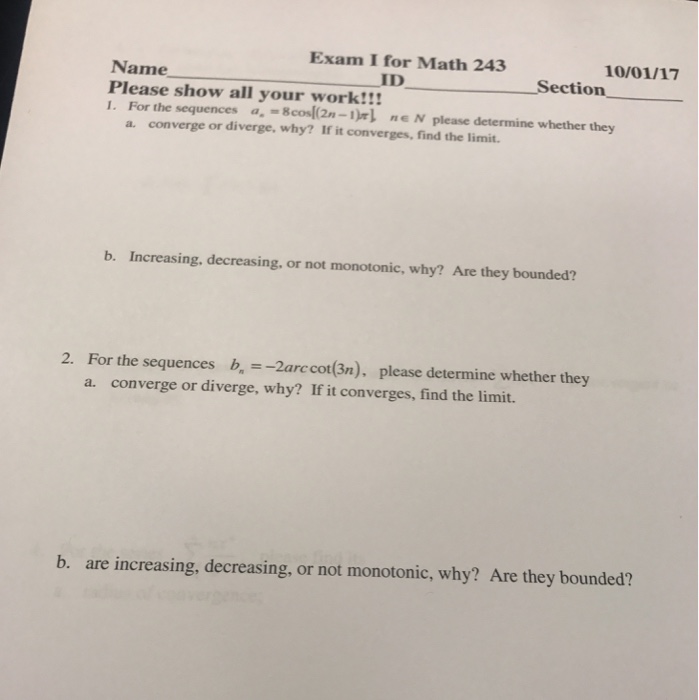 Question: Exam I for Math 243 10/01/17 Name Please show all your work!!! ID Section- NE converge or diverge...