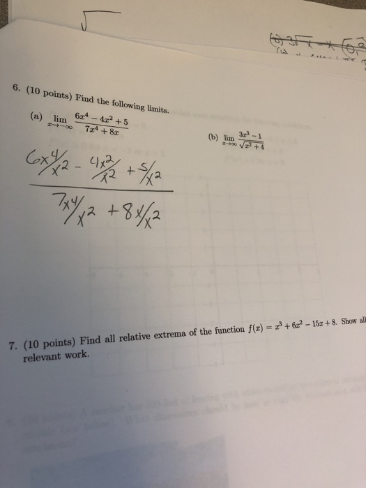 Question: IA 6. (10 points) Find the following limits. (a) 6x4-4x2 + 5 lim (b) lim 3z -1 (10 points) Find a...