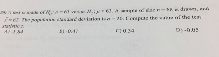 Question: D 35) A test is made ofH0: Î¼ = 63 versus H1 : Î¼ >63. A sample of size n 68 is drawn, an r=62. The...